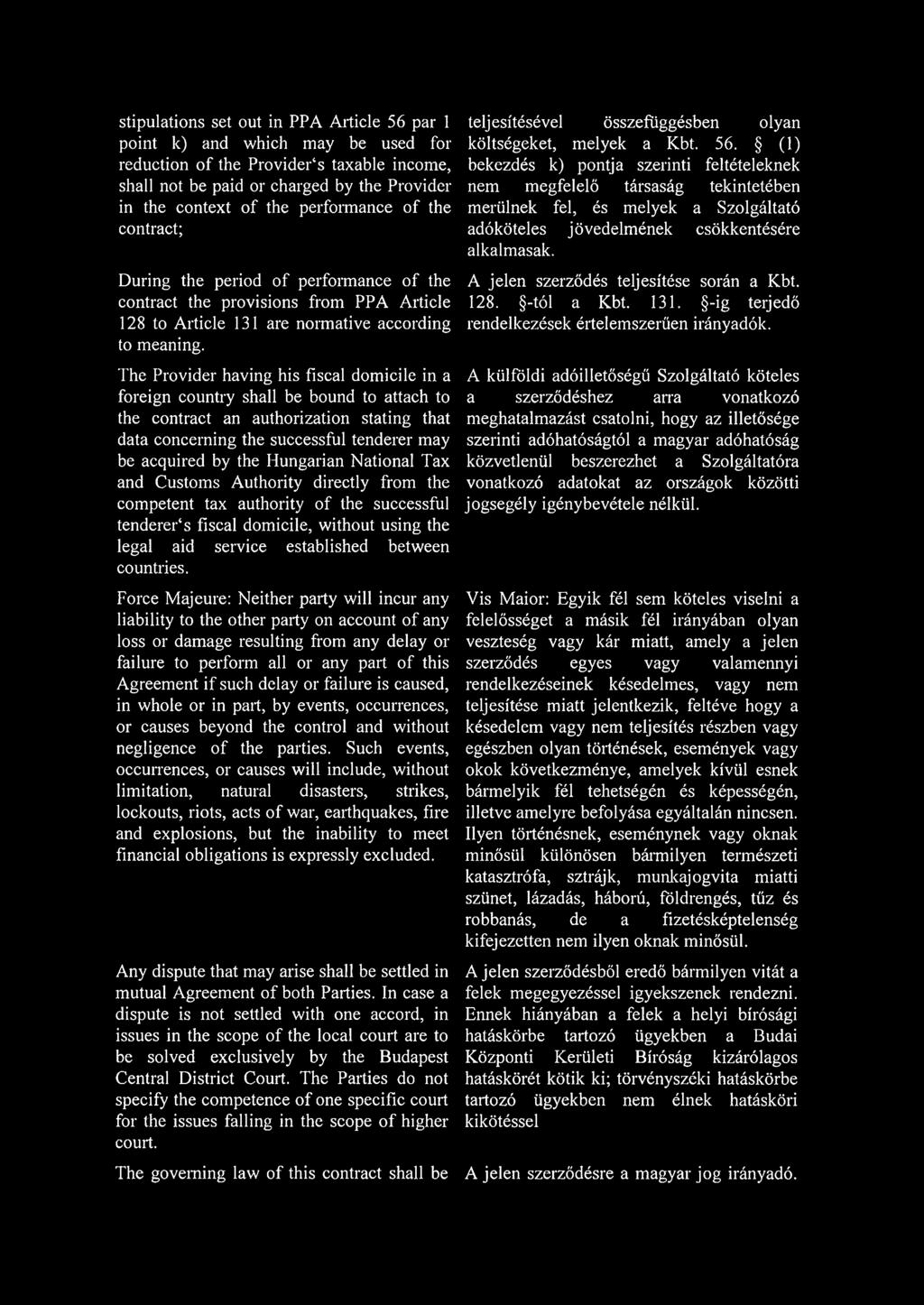 The Provider having his fiscal domicile in a foreign country shall be bound to attach to the contract an authorization stating that data concerning the successful tenderer may be acquired by the