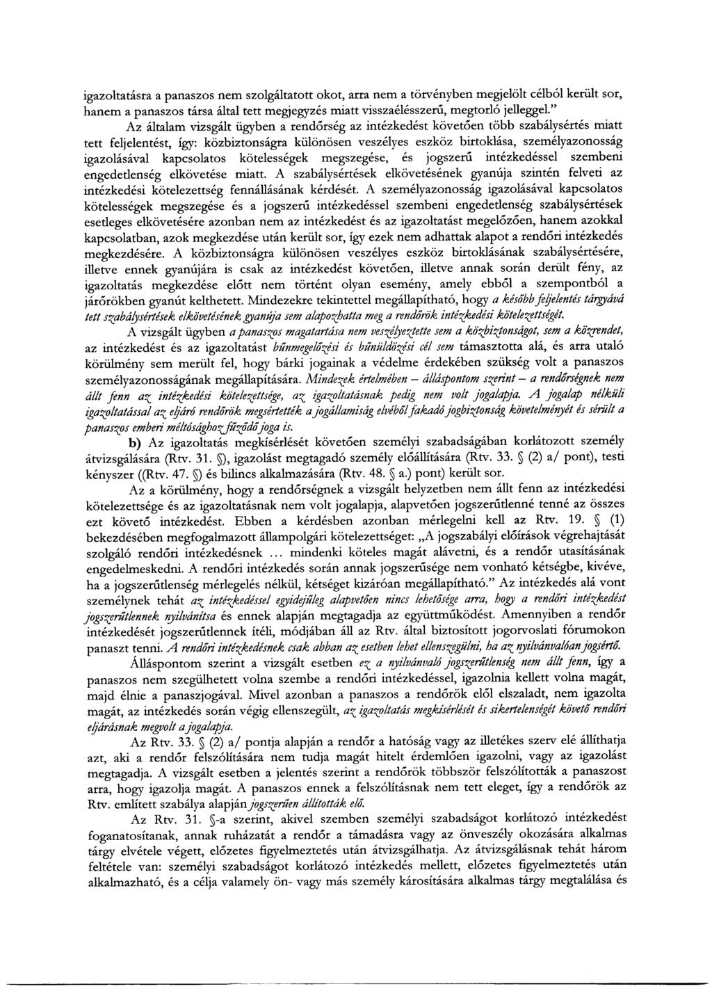 igazoltatásra a panaszos nem szolgáltatott okot, arra nem a törvényben megjelölt célból került sor, hanem a panaszos társa által tett megjegyzés miatt visszaélésszerű, megtorló jelleggel.