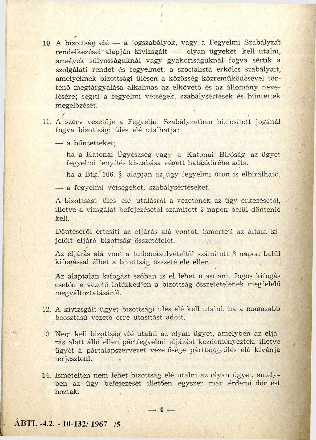 10. A bizottság elé a jogszabályok, vagy a Fegyelm i Szabályzat rendelkezései alapján kivizsgált olyan ügyeket kell utalni, am elyek súlyosságuknál vagy gyakoriságuknál fogva sértik a szolgálati