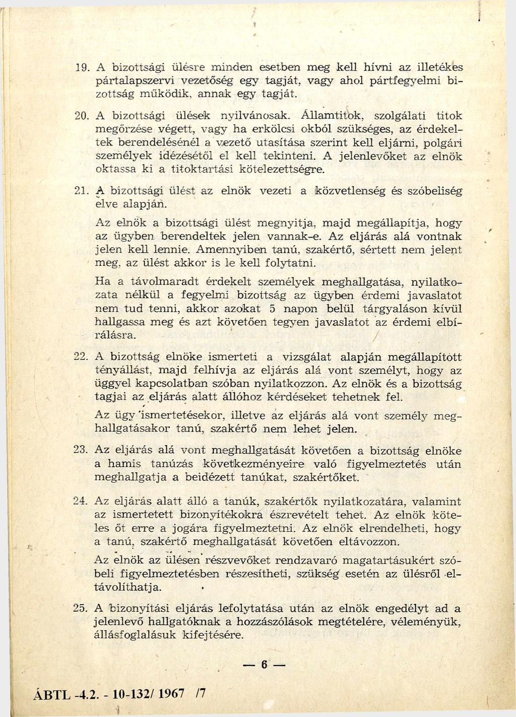 19. A bizottsági ülésre m inden esetben m eg kell hívni az illetékes pártalapszervi vezetőség egy ta g já t, vagy ahol pártfegyelm i bi zottság m űködik, annak egy tag ját. 20.