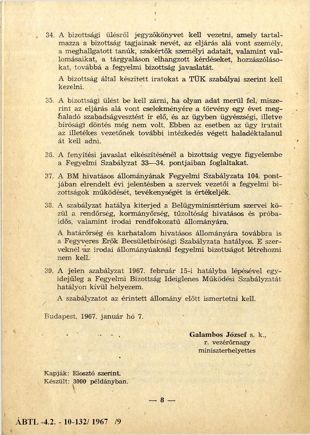 34. A bizottsági ülésről jegyzőkönyvet kell vezetni, am ely ta r ta l m azza a bizottság tagjain ak nevét, az eljárás alá vont személy, a m eghallgatott tan ú k, szakértők szem élyi adatait, v alam