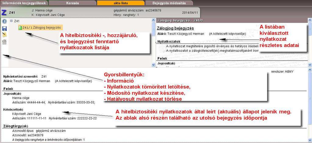 b) pontban részletezett ügyazonosítóra az alábbiak szerint lehetséges a keresés: A találati képernyőn megjelenítésre kerülnek: - A hitelbiztosítéki-, hozzájáruló-, és bejegyzést