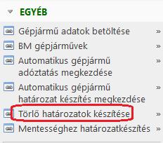 A törlő határozatok készítésének indítására a bal oldali menü Egyéb/Törlő határozatok készítése pontjára kattintással van lehetőség: Fontos, hogy a határozatkészítés a táblában szereplő tételekre