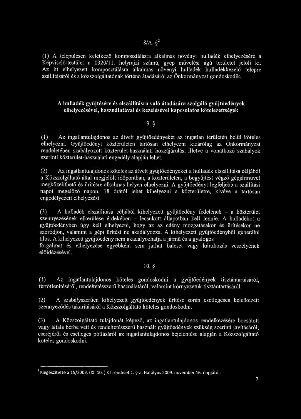 A hulladék gyűjtésére és elszállításra való átadására szolgáló gyűj tő edények elhelyezésével, használatával és kezelésével kapcsolatos kötelezettségek 9- (1) Az ingatlantulajdonos az átvett gyűj tő