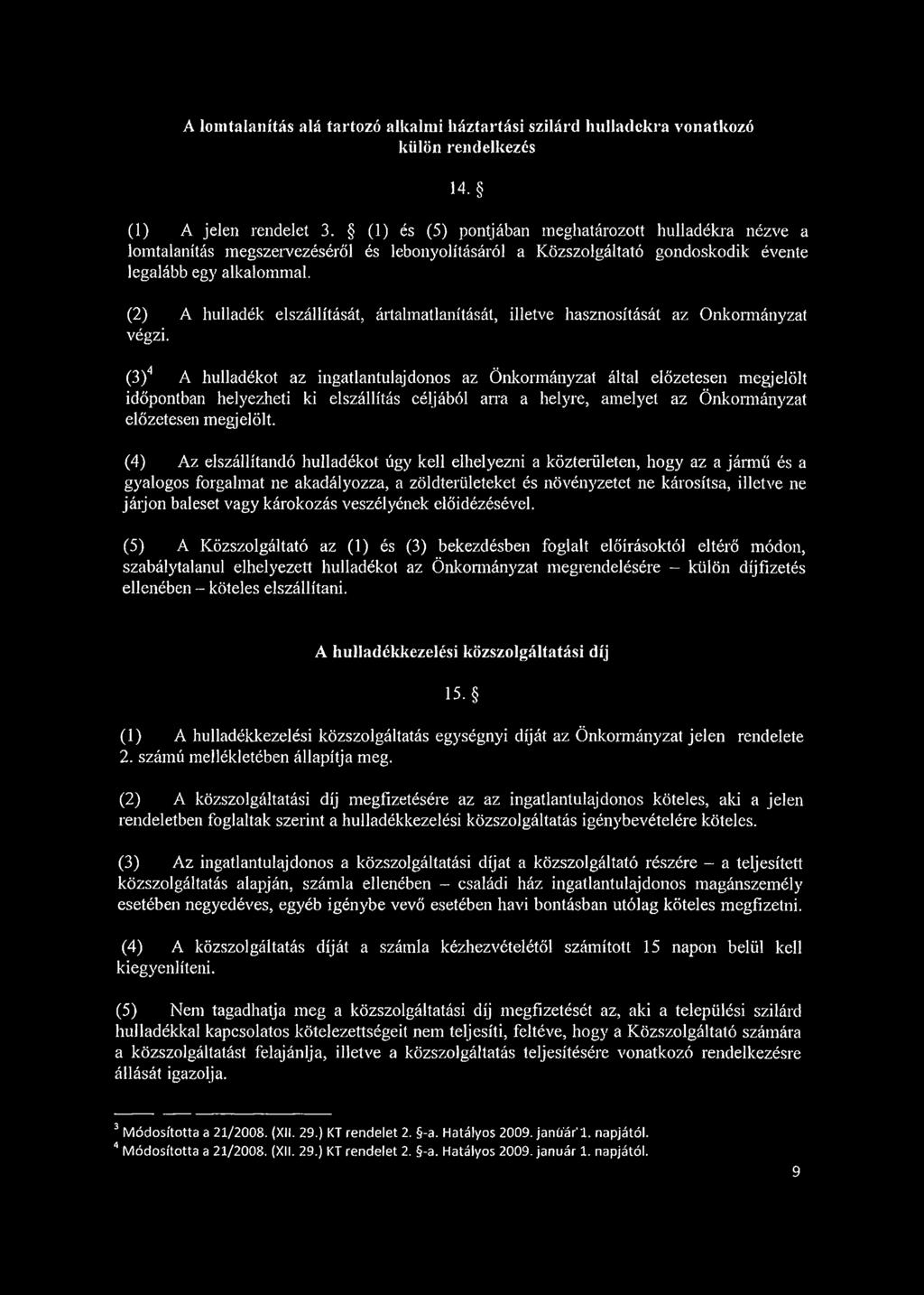 (2) A hulladék elszállítását, ártalmatlanítását, illetve hasznosítását az Önkormányzat végzi.