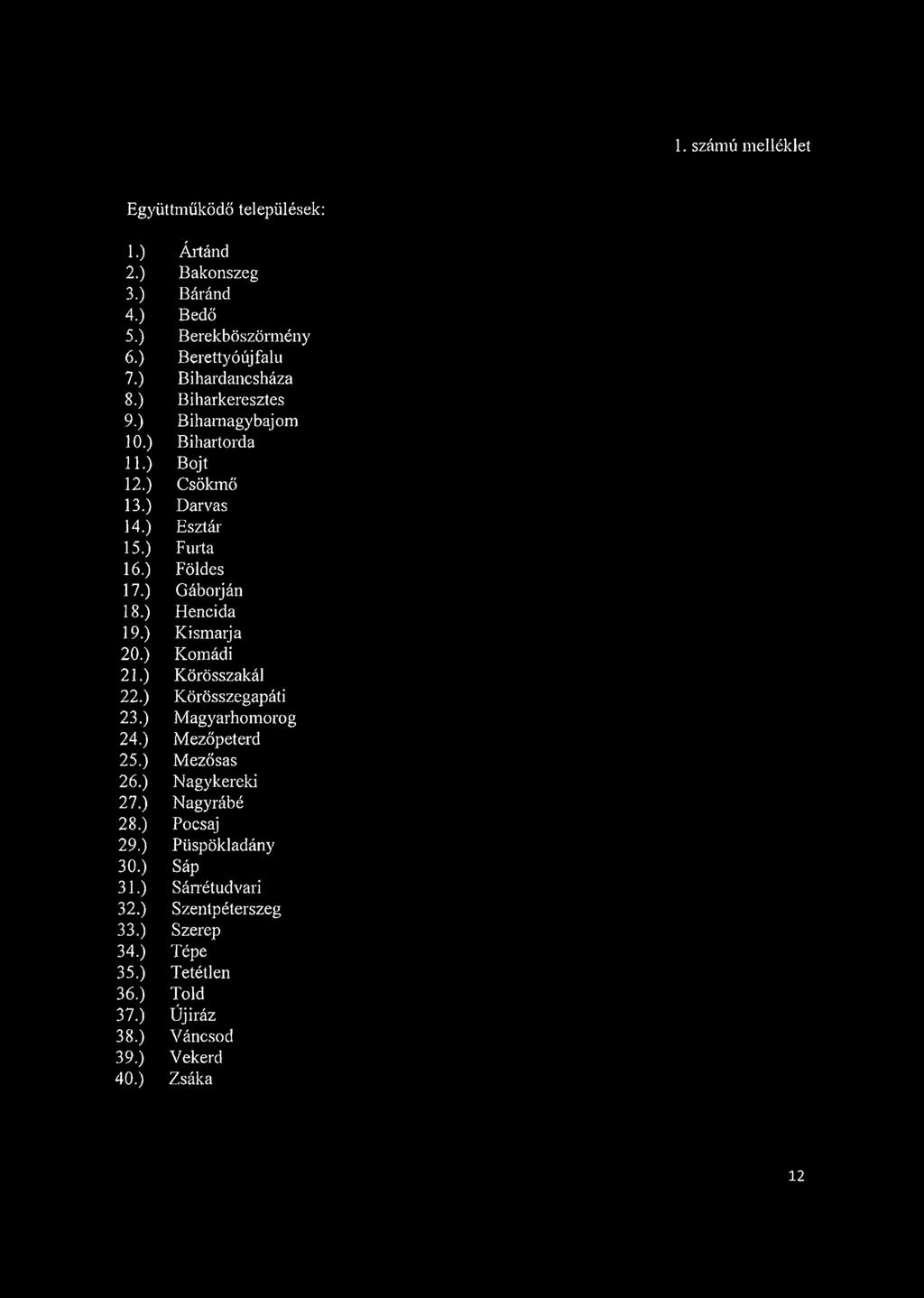 ) Kismaija 20. ) Komád i 21. ) Körösszakái 22. ) Körösszegapáti 23. ) Magyarhomorog 24. ) Mezőpeterd 25. ) Mezősas 26. ) Nagy kér eki 27. ) Nagyrábé 28.