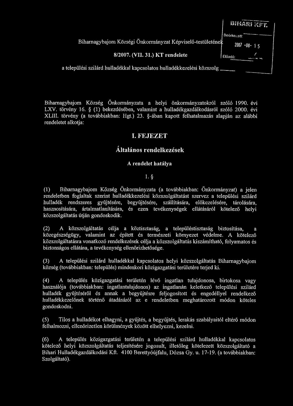 (1) bekezdésében, valamint a hulladékgazdálkodásról szóló 2000. évi XLIII. törvény (a továbbiakban: Hgt.) 23. -ában kapott felhatalmazás alapján az alábbi rendeletet alkotja: I.