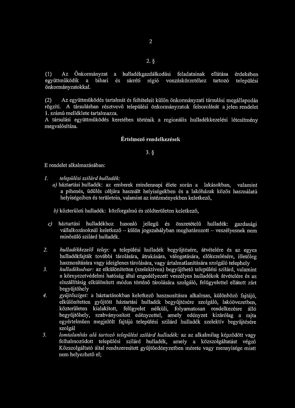 számú melléklete tartalmazza. A társulási együttműködés keretében történik a regionális hulladékkezelési létesítmény megvalósítása. E rendelet alkalmazásában: Értelmező rendelkezések 3. 1.