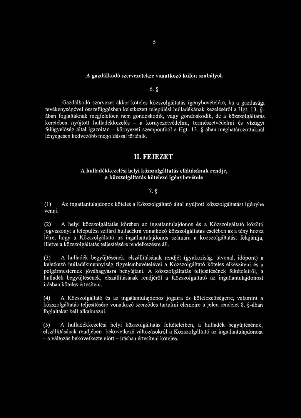 - ában foglaltaknak megfelelően nem gondoskodik, vagy gondoskodik, de a közszolgáltatás keretében nyújtott hulladékkezelés - a környezetvédelmi, természetvédelmi és vízügyi felügyelőség által