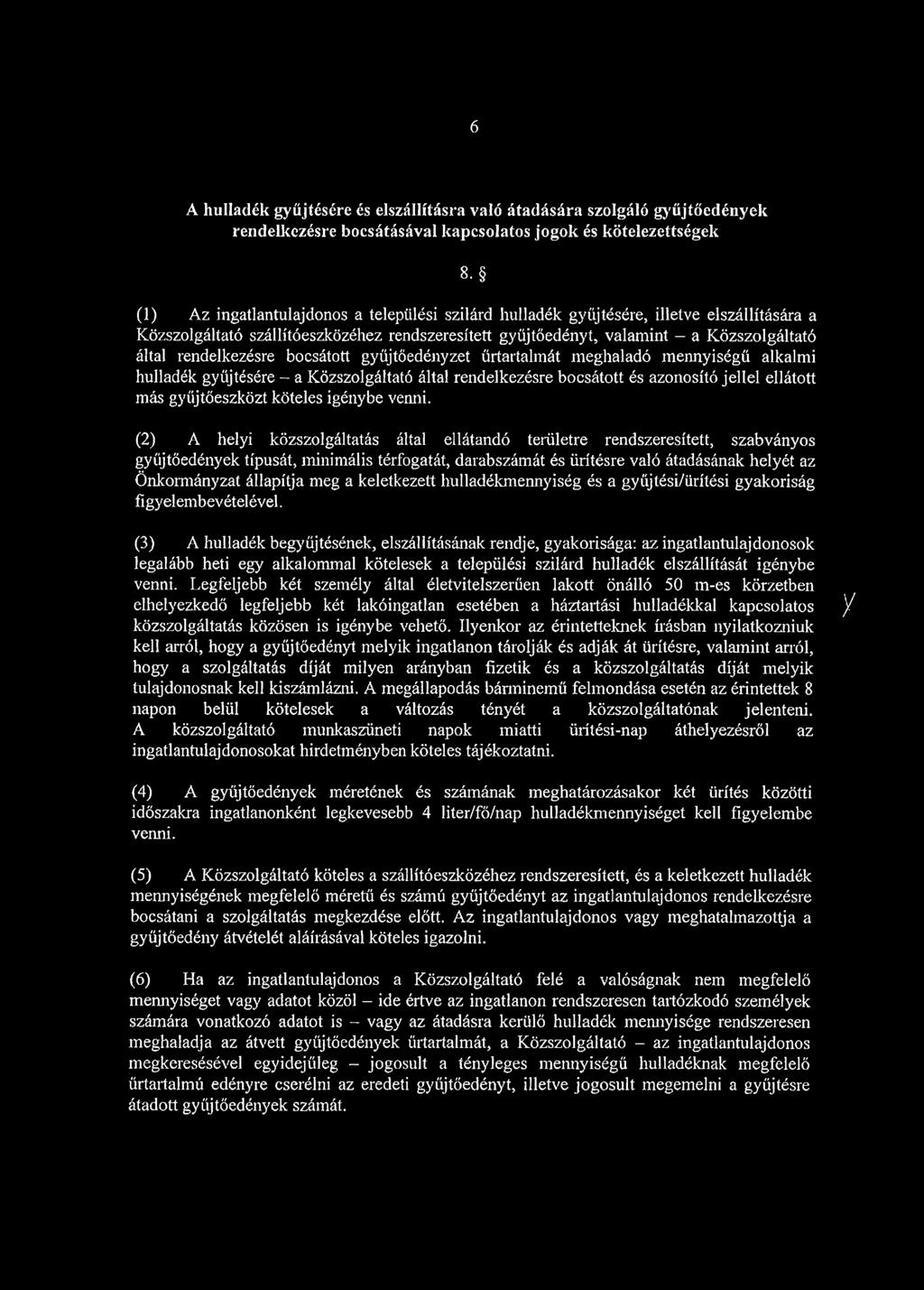 meghaladó mennyiségű alkalmi hulladék gyűjtésére - a Közszolgáltató által rendelkezésre bocsátott és azonosító jellel ellátott más gyűjtőeszközt köteles igénybe venni.