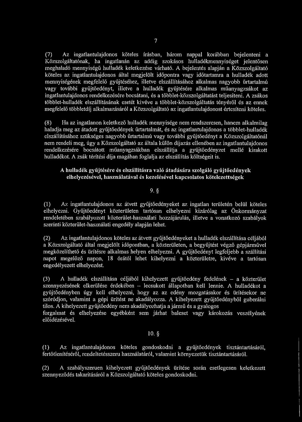 A bejelentés alapján a Közszolgáltató köteles az ingatlantulajdonos által megjelölt időpontra vagy időtartamra a hulladék adott mennyiségének megfelelő gyűjtéséhez, illetve elszállításához alkalmas