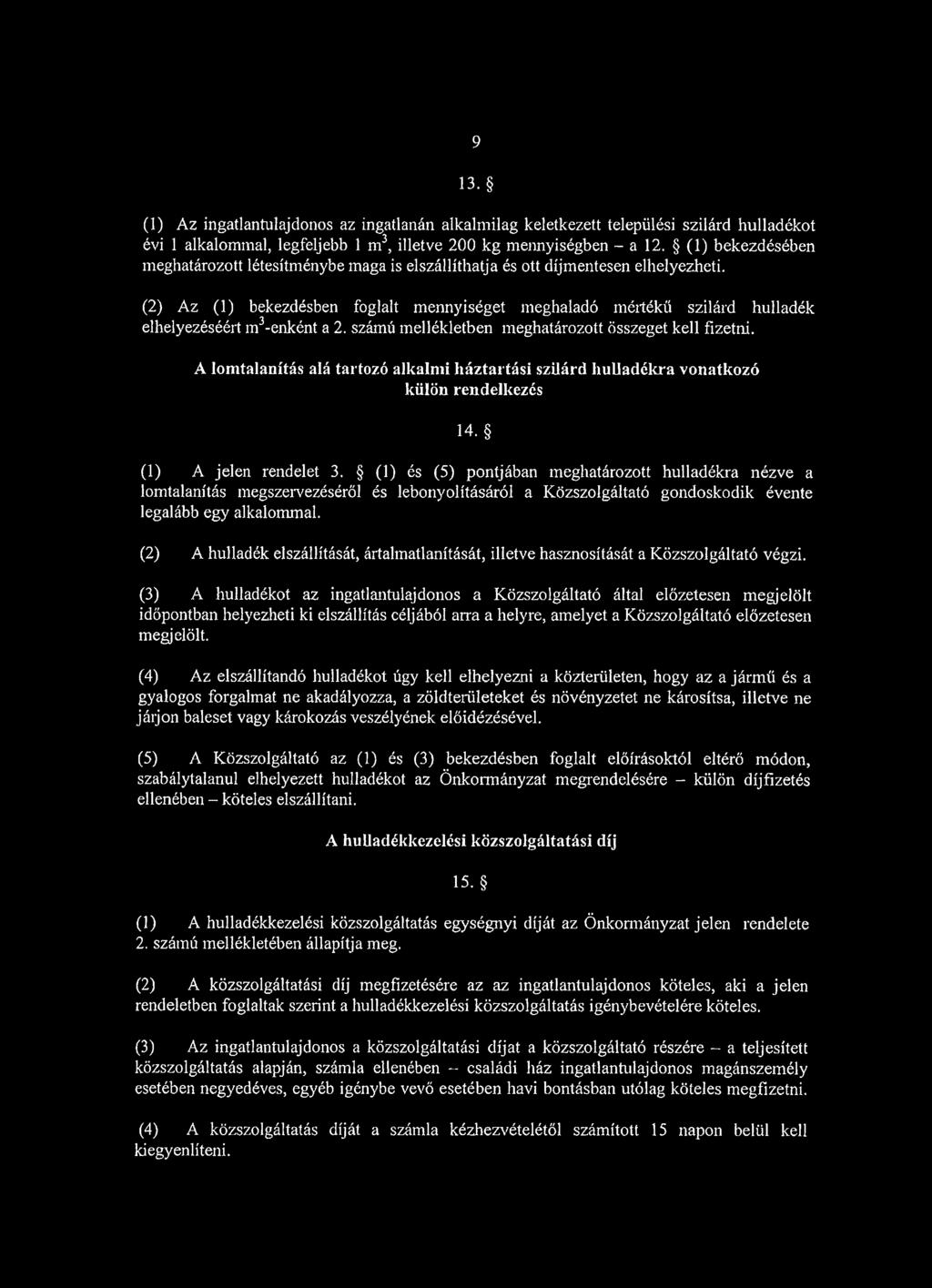 (2) Az (1) bekezdésben foglalt mennyiséget meghaladó mértékű szilárd hulladék elhelyezéséért m senként a 2. számú mellékletben meghatározott összeget kell fizetni.