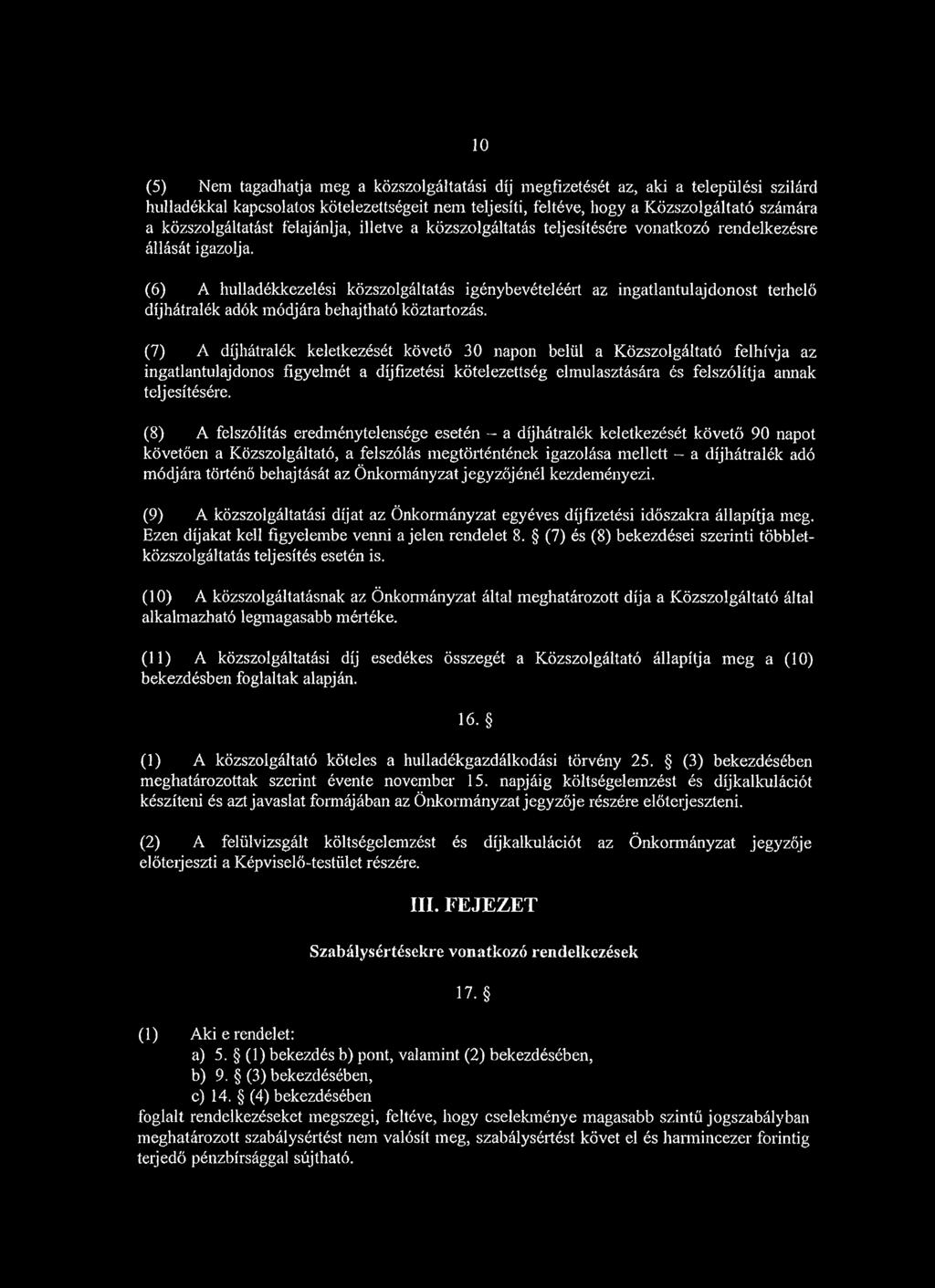 (6) A hulladékkezelési közszolgáltatás igénybevételéért az ingatlantulajdonost terhelő díjhátralék adók módjára behajtható köztartozás.