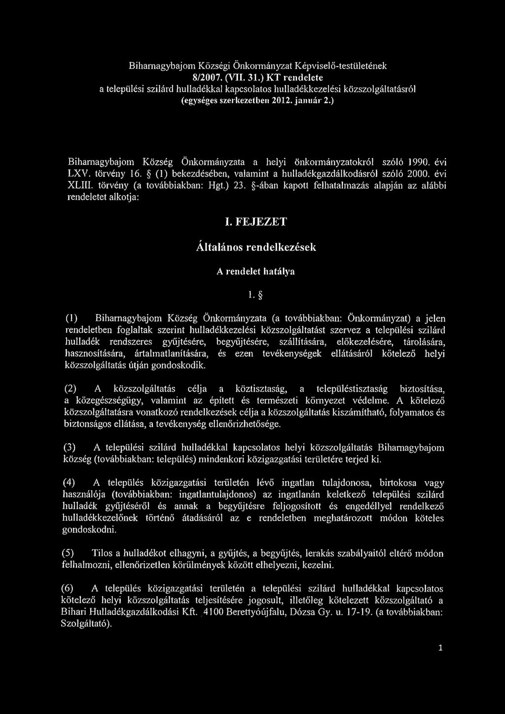 törvény (a továbbiakban: Hgt.) 23. -ában kapott felhatalmazás alapján az alábbi rendeletet alkotja: I. FEJEZET r Általános rendelkezések A rendelet hatálya l.