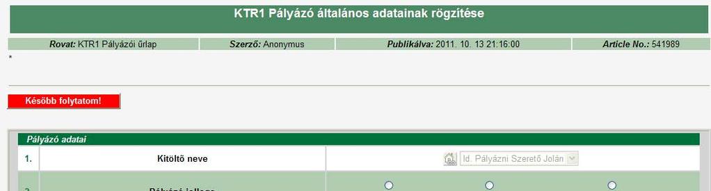 6. Menürendszer Pályázati űrlapok kitöltésének alapelvei Minden egyes űrlapot egy felhasználó csak egyszer tölthet ki, kivéve, ha már van olyan értékelt benyújtás, amit elutasítottak.