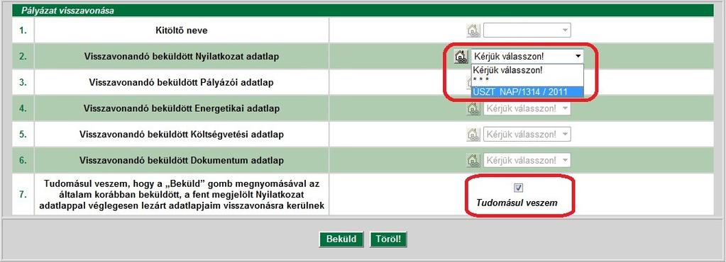 5) A Beküld -re kattintással a visszavonás véglegessé válik. A rendszer az összes űrlapot automatikusan visszavonja. Ezután rögtön kezdheti a pályázat újra töltését. Figyelem!