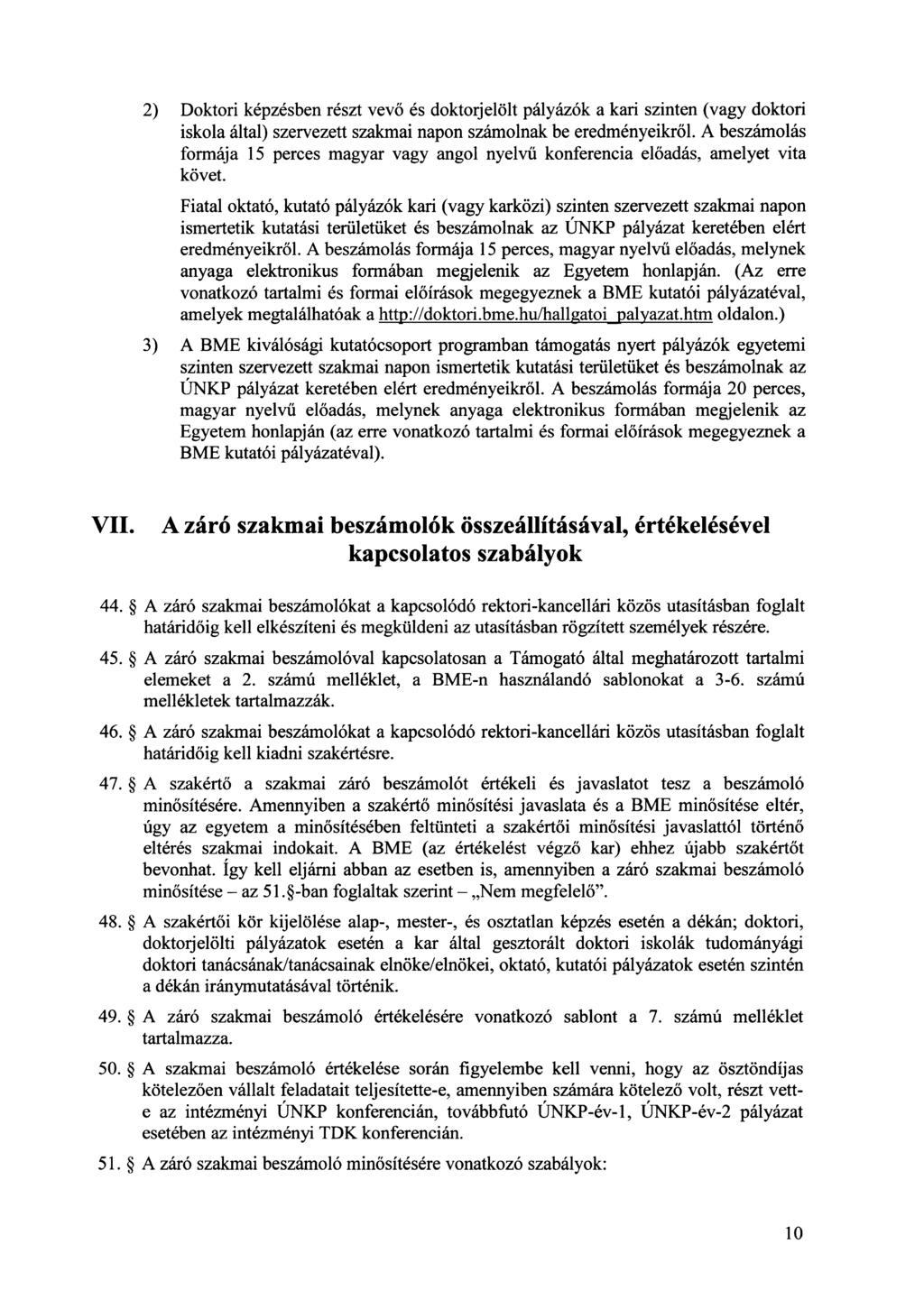 2) Doktori képzésben részt vev ő és doktorjelölt pályázók a kari szinten (vagy doktori iskola által) szervezett szakmai napon számolnak be eredményeikr ől.