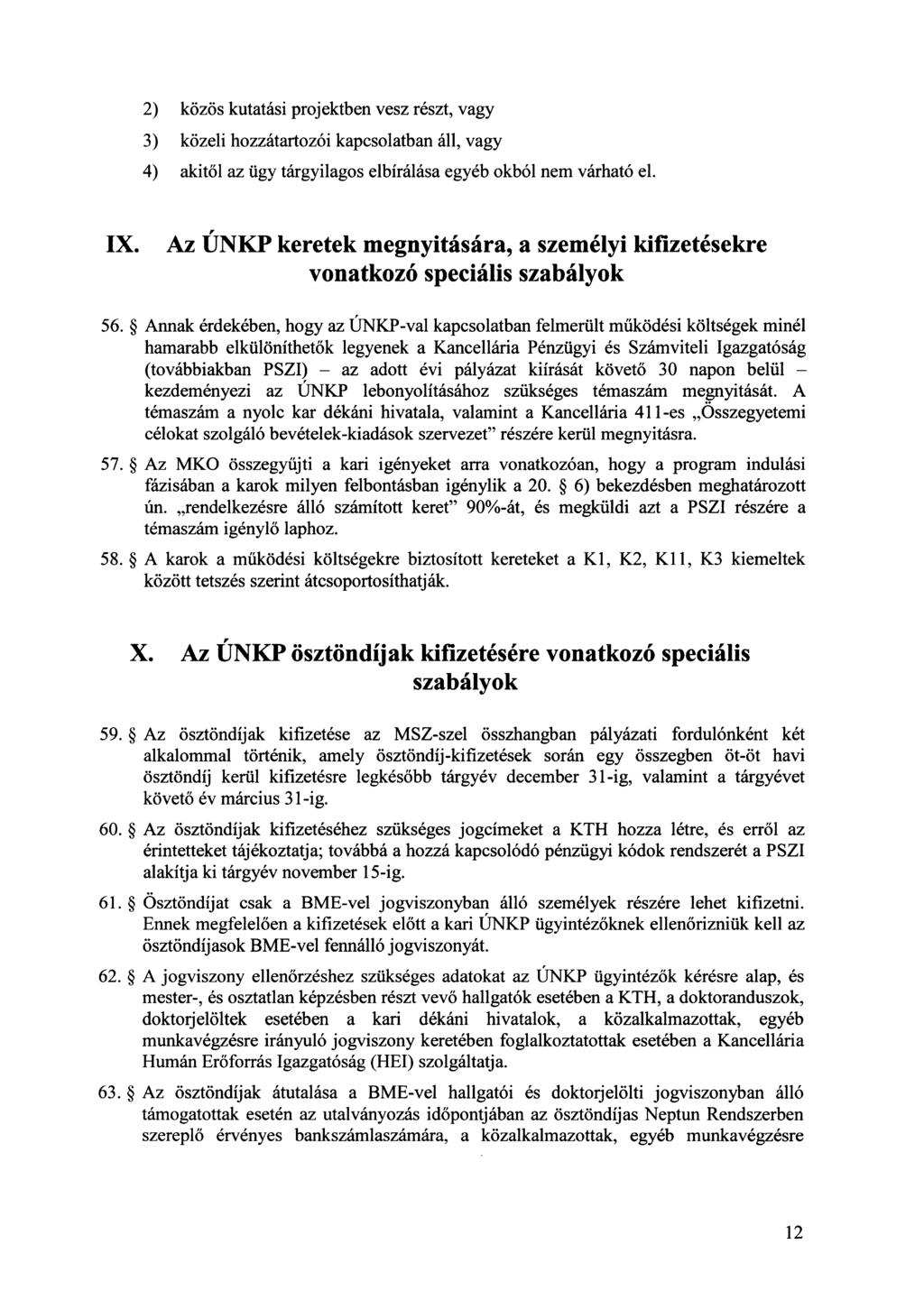 2) közös kutatási projektben vesz részt, vagy 3) közeli hozzátartozói kapcsolatban áll, vagy 4) akitől az ügy tárgyilagos elbírálása egyéb okból nem várható el. IX.