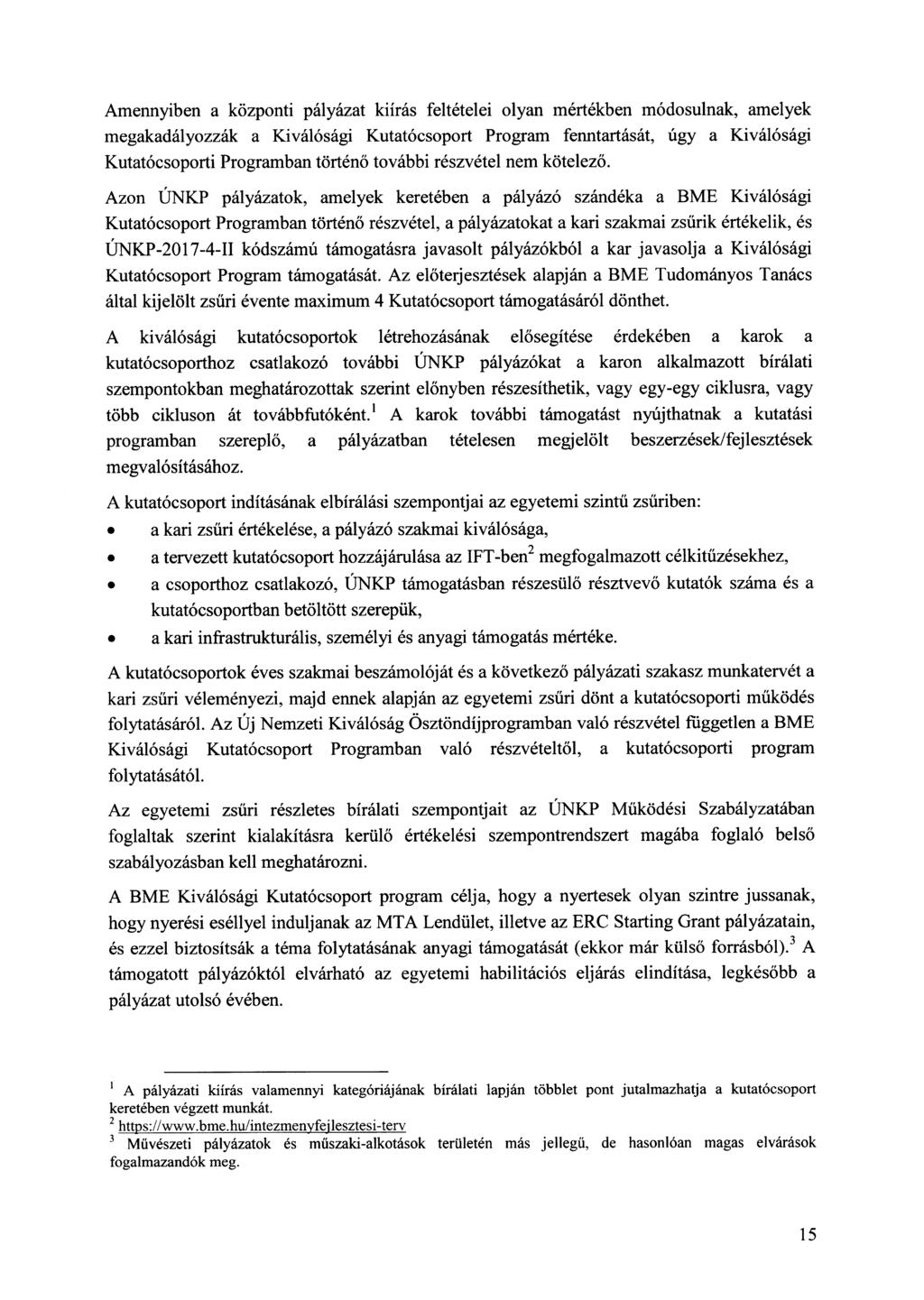 Amennyiben a központi pályázat kiírás feltételei olyan mértékben módosulnak, amelyek megakadályozzák a Kiválósági Kutatócsoport Program fenntartását, úgy a Kiválósági Kutatócsoporti Programban történ