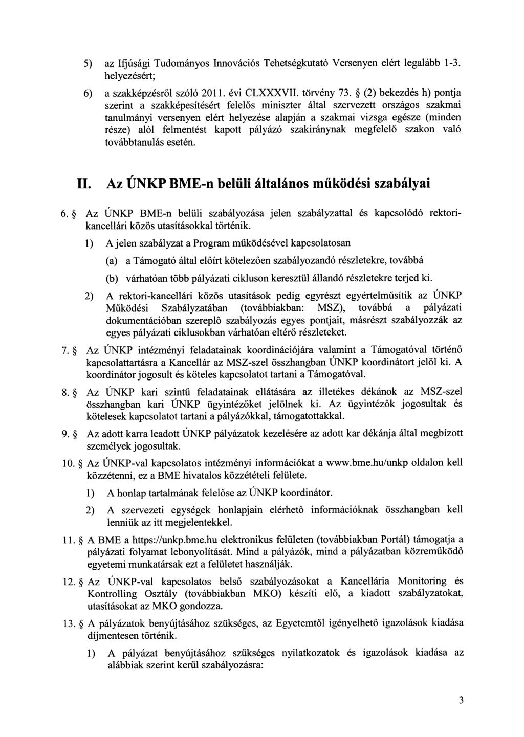 5) az Ifjúsági Tudományos Innovációs Tehetségkutató Versenyen elért legalább 1-3. helyezésért; 6) a szakképzésről szóló 2011. évi CLXXXVII. törvény 73.
