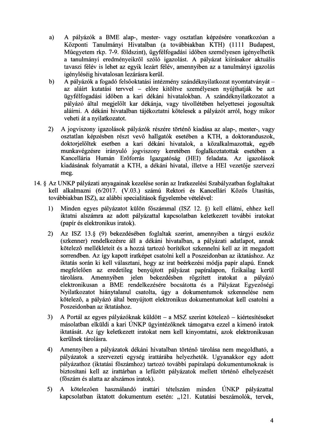 a) A pályázók a BME alap-, mester- vagy osztatlan képzésére vonatkozóan a Központi Tanulmányi Hivatalban (a továbbiakban KTH) (1111 Budapest, Műegyetem rkp. 7-9.