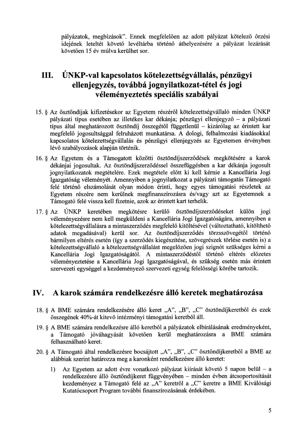 pályázatok, megbízások". Ennek megfelel ően az adott pályázat kötelez ő őrzési idejének leteltét követ ő levéltárba történő áthelyezésére a pályázat lezárását követően 15 év múlva kerülhet sor. III.