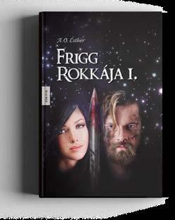 A. O. Esther Frigg rokkája I. 3.990 Ft https://www.facebook.com/aoestherauthor/ Valaki vár, akivel összetartozol, és akiért a halálon is átkelnél, csak hogy megtaláld.