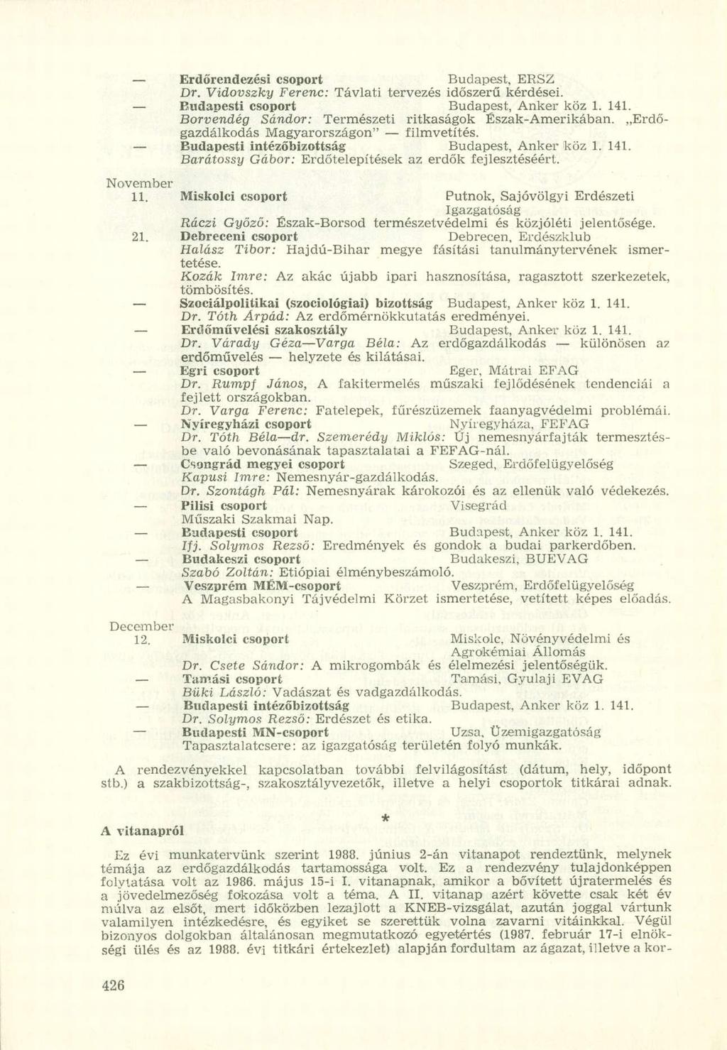 Erdőrendezési csoport Budapest, ERSZ Dr. Vidovszky Ferenc: Távlati tervezés időszerű kérdései. Budapesti csoport Budapest, Anker köz 1. 141. Borvendég Sándor: Természeti ritkaságok Észak-Amerikában.