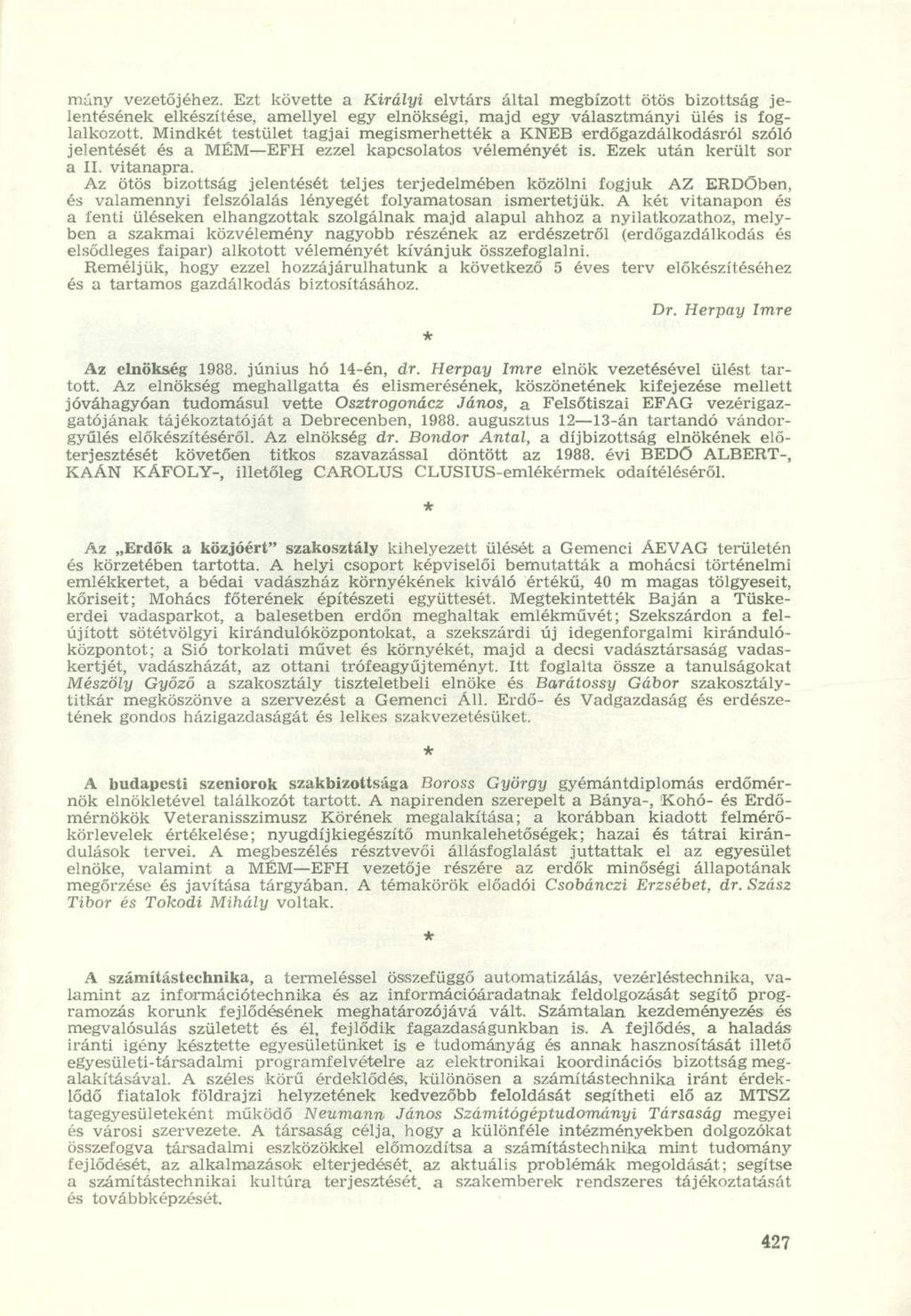 mány vezetőjéhez. Ezt követte a Királyi elvtárs által megbízott ötös bizottság jelentésének elkészítése, amellyel egy elnökségi, majd egy választmányi ülés is foglalkozott.