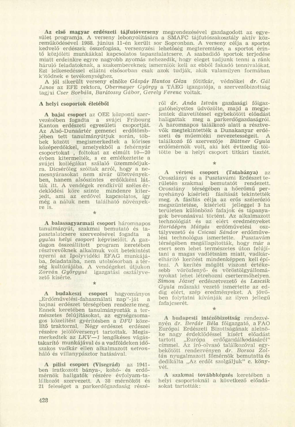 Az első magyar erdészeti tájfutóverseny megrendezésével gazdagodott az egyesület programja. A verseny lebonyolítására a SMAFC tájfutószakosztály aktív közreműködésével 1988.