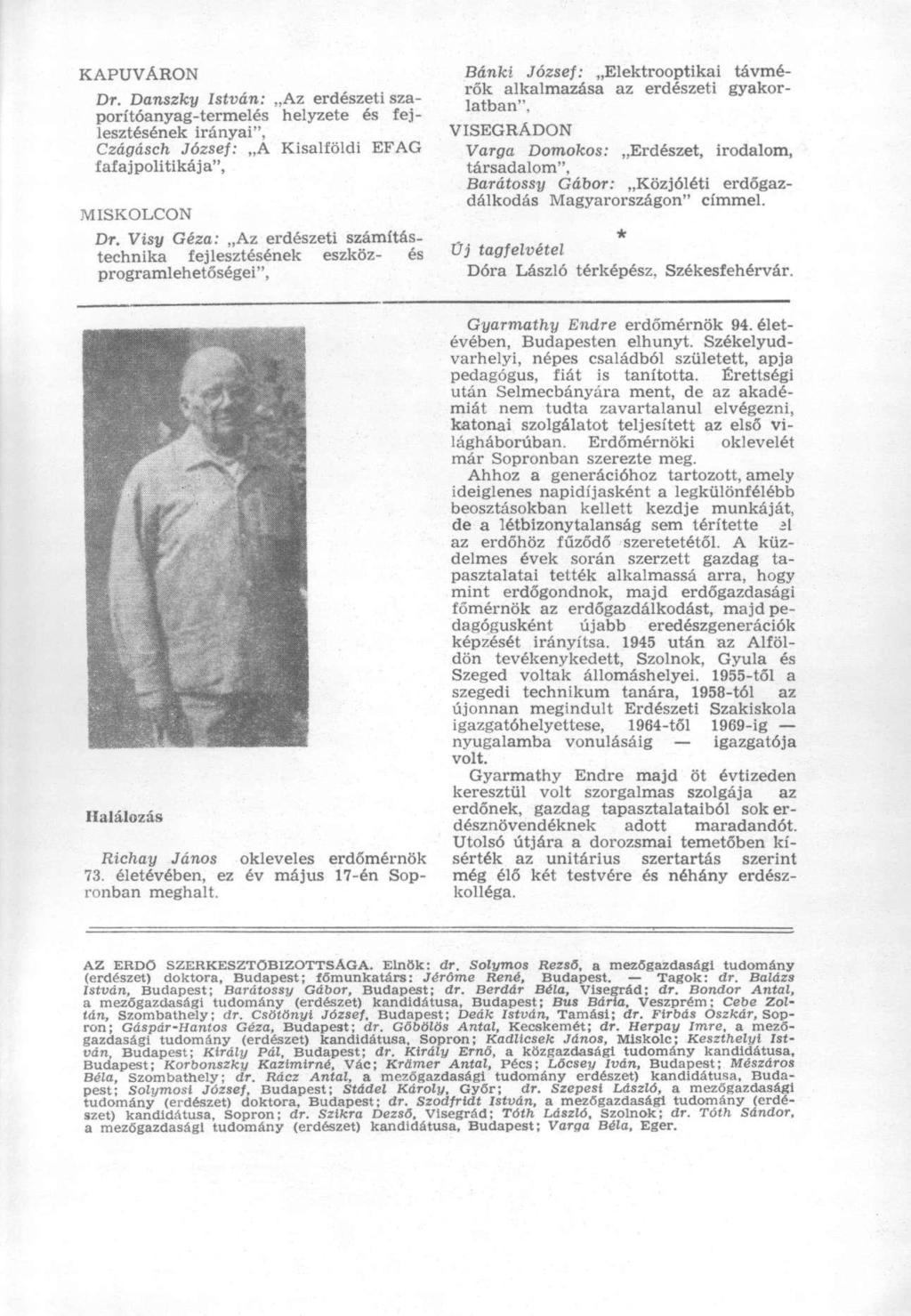 KAPUVÁRON Dr. Danszky István: Az erdészeti szaporítóanyag-termelés helyzete és fejlesztésének irányai", Czágásch József: A Kisalföldi EFAG fafaj politikája", MISKOLCON Dr.