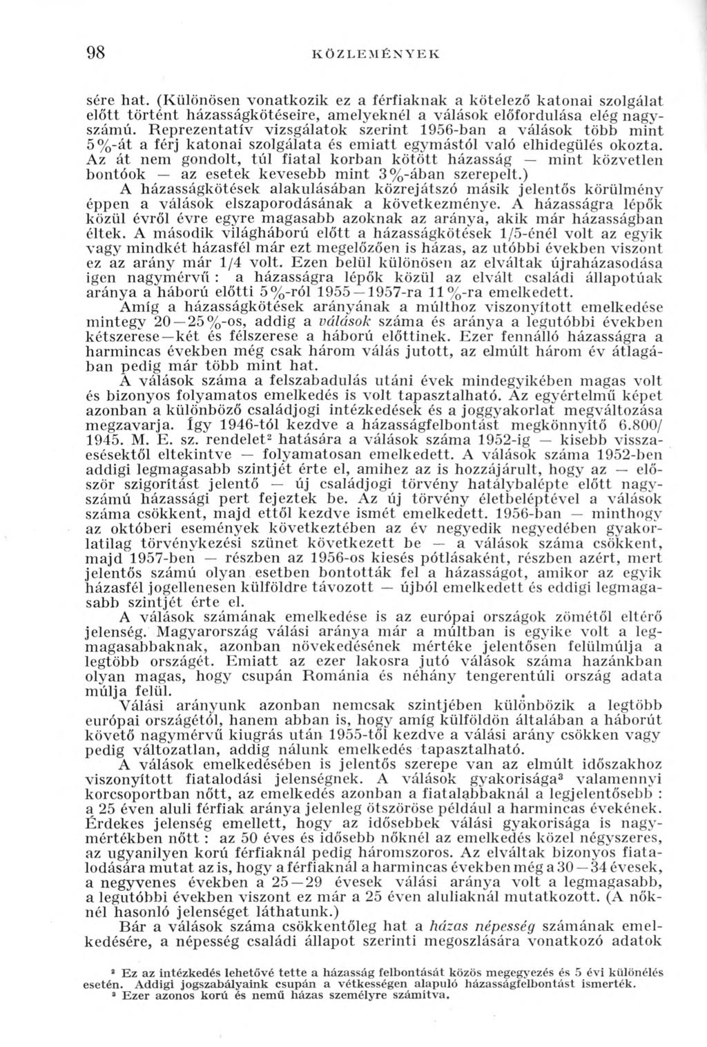 98 KÖZLEMÉNYEK sere hat. (Különösen vonatkozik ez a férfiaknak a kötelező katonai szolgálat előtt történt házasságkötéseire, amelyeknél a válások előfordulása elég nagyszámú.