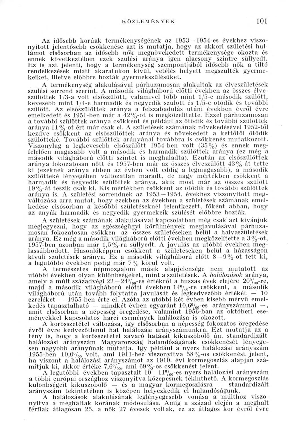 KÖZLEMÉNYEK 101 Az idősebb korúak termékenységének az 1953 1954-es évekhez viszonyított jelentősebb csökkenése azt is mutatja, hogy az akkori születési hullámot elsősorban az idősebb nők