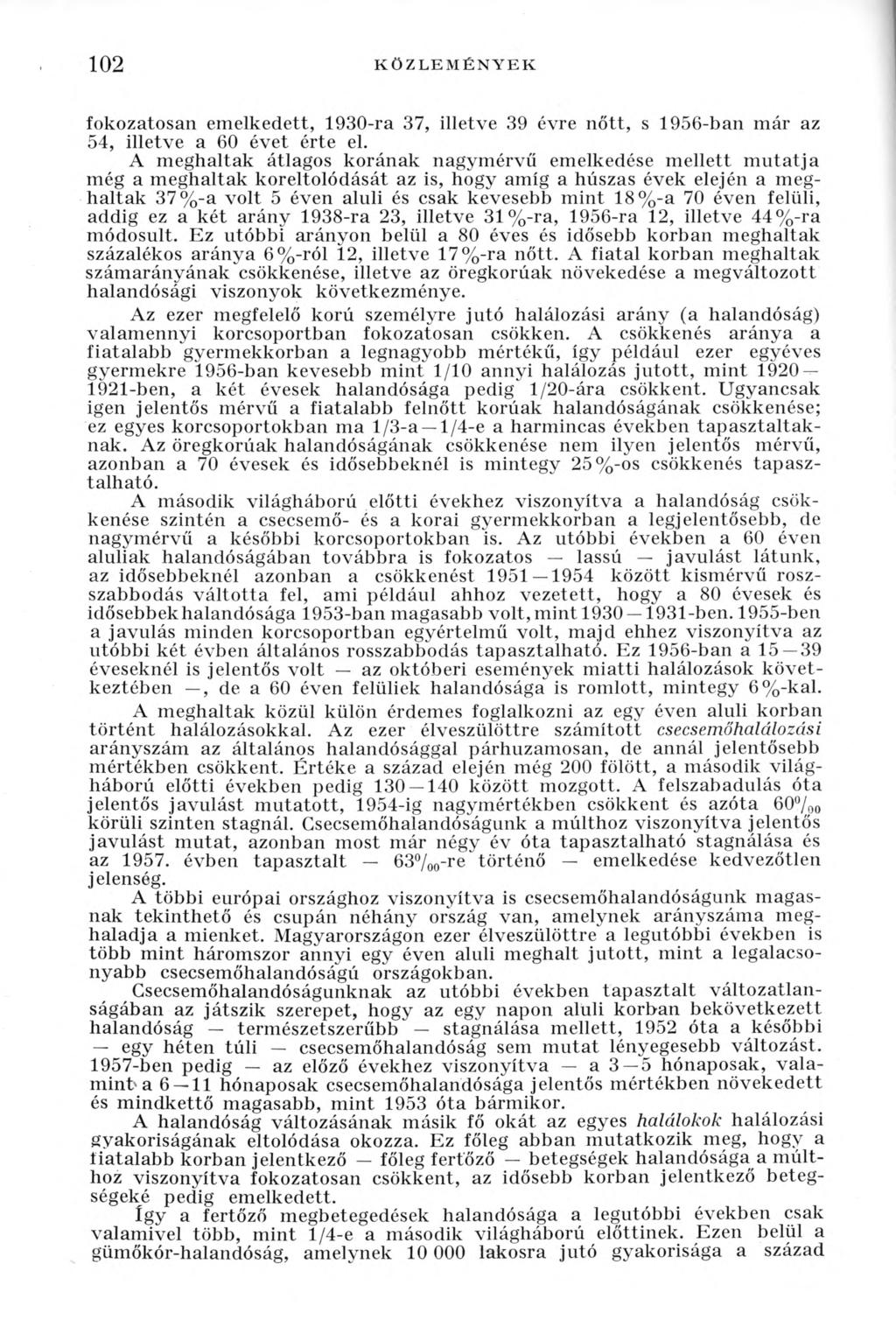 102 KÖZLEMÉNYEK fokozatosan emelkedett, 1930-ra 37, illetve 39 évre nőtt, s 1956-ban már az 54, illetve a 60 évet érte el.