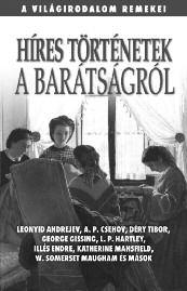 IRODALOM A világirodalom remekei HÍRES TÖRTÉNETEK A BARÁTSÁGRÓL ISBN 978-963-9926-71-4 Az ember társas lény, igényli a barátokat, akikkel szívesen tölti együtt az idejét.