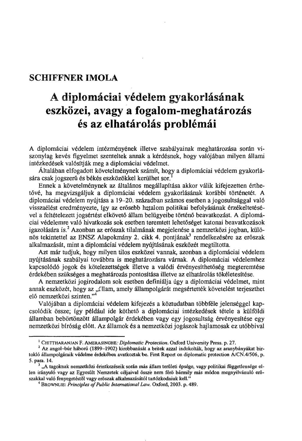 SCHIFFNER IMOLA A diplomáciai védelem gyakorlásának eszközei, avagy a fogalom-meghatározás és az elhatárolás problémái A diplomáciai védelem intézményének illetve szabályainak meghatározása során