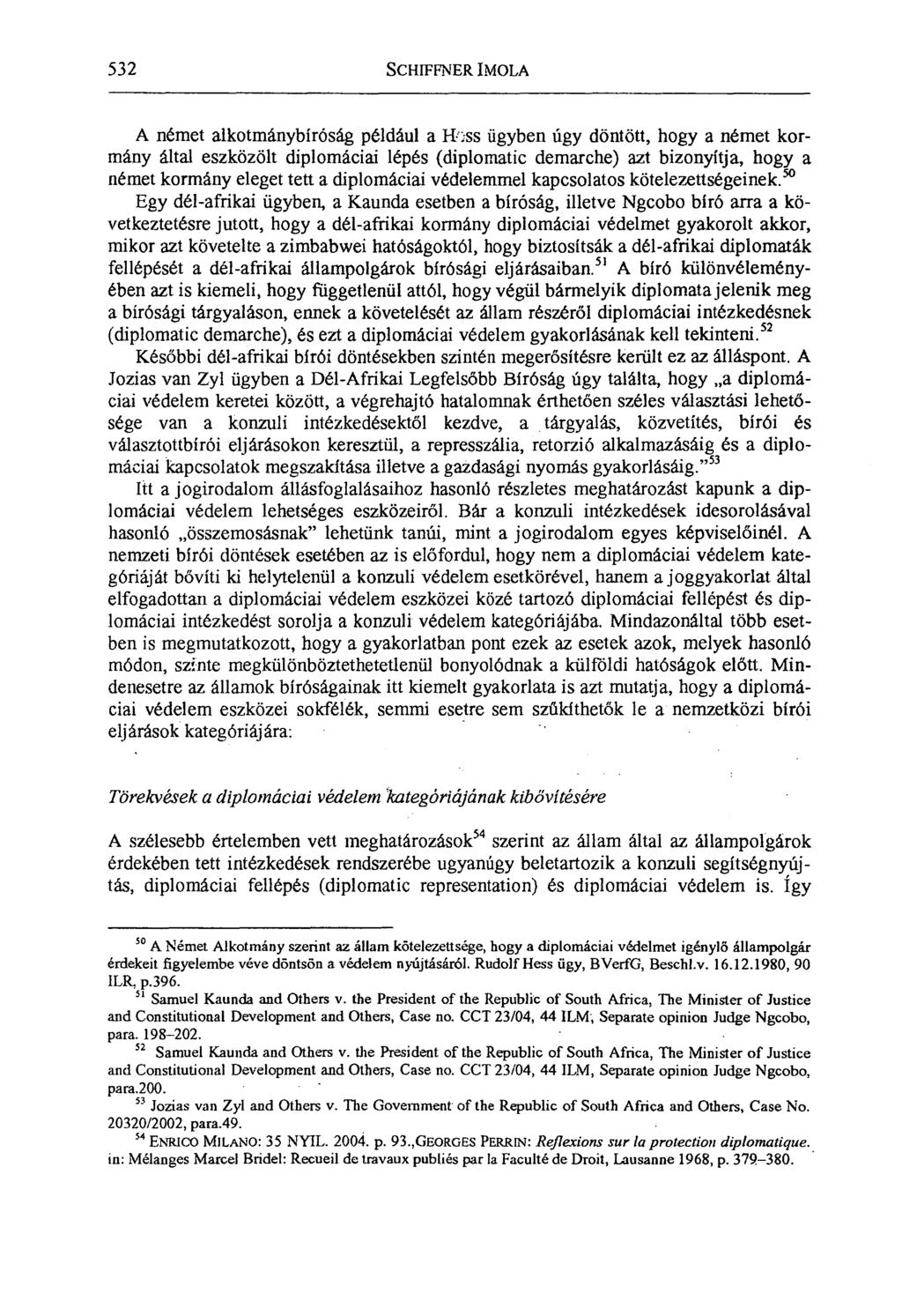 532 SCHIFFNER IMOLA A német alkotmánybíróság például a H, ss ügyben úgy döntött, hogy a német kormány által eszközök diplomáciai lépés (diplomatic demarche) azt bizonyítja, hogy a német kormány