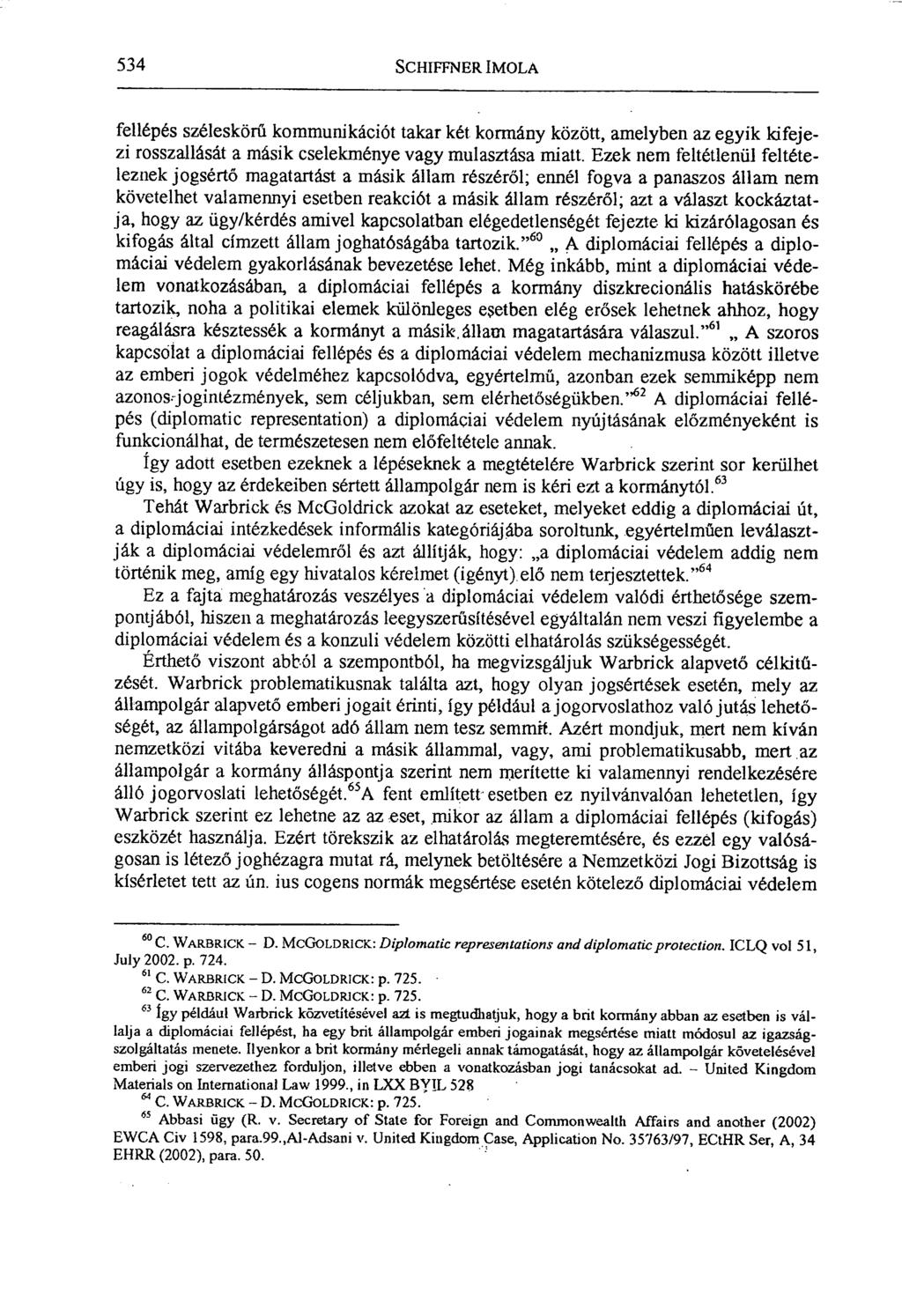 534 SCHIFFNER IMOLA fellépés széleskörű kommunikációt takar két kormány között, amelyben az egyik kifejezi rosszallását a másik cselekménye vagy mulasztása miatt.