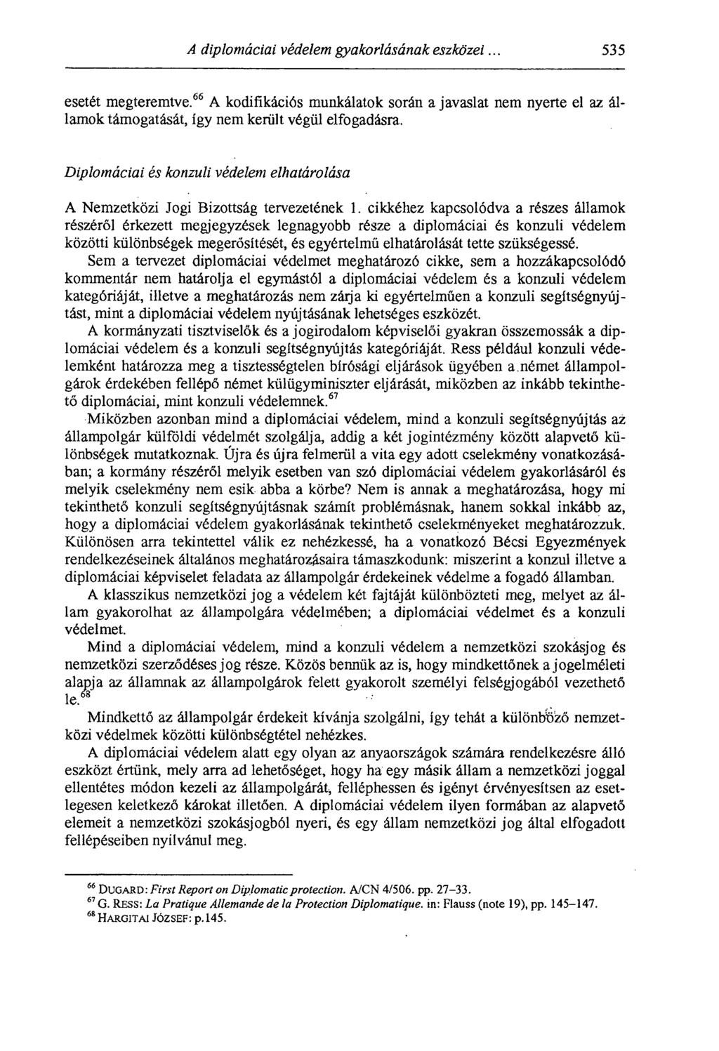 A diplomáciai védelem gyakorlásának eszközei... 535 esetét megteremtve. 66 A kodifikációs munkálatok során a javaslat nem nyerte el az államok támogatását, így nem került végül elfogadásra.