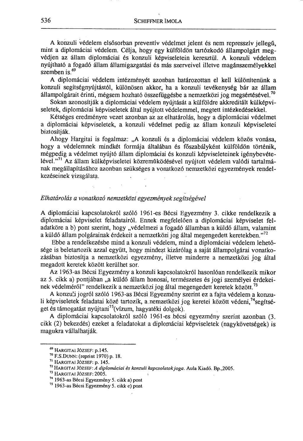 536 SCHIFFNER IMOLA A konzuli védelem elsősorban preventív védelmet jelent és nem represszív jellegű, mint a diplomáciai védelem.