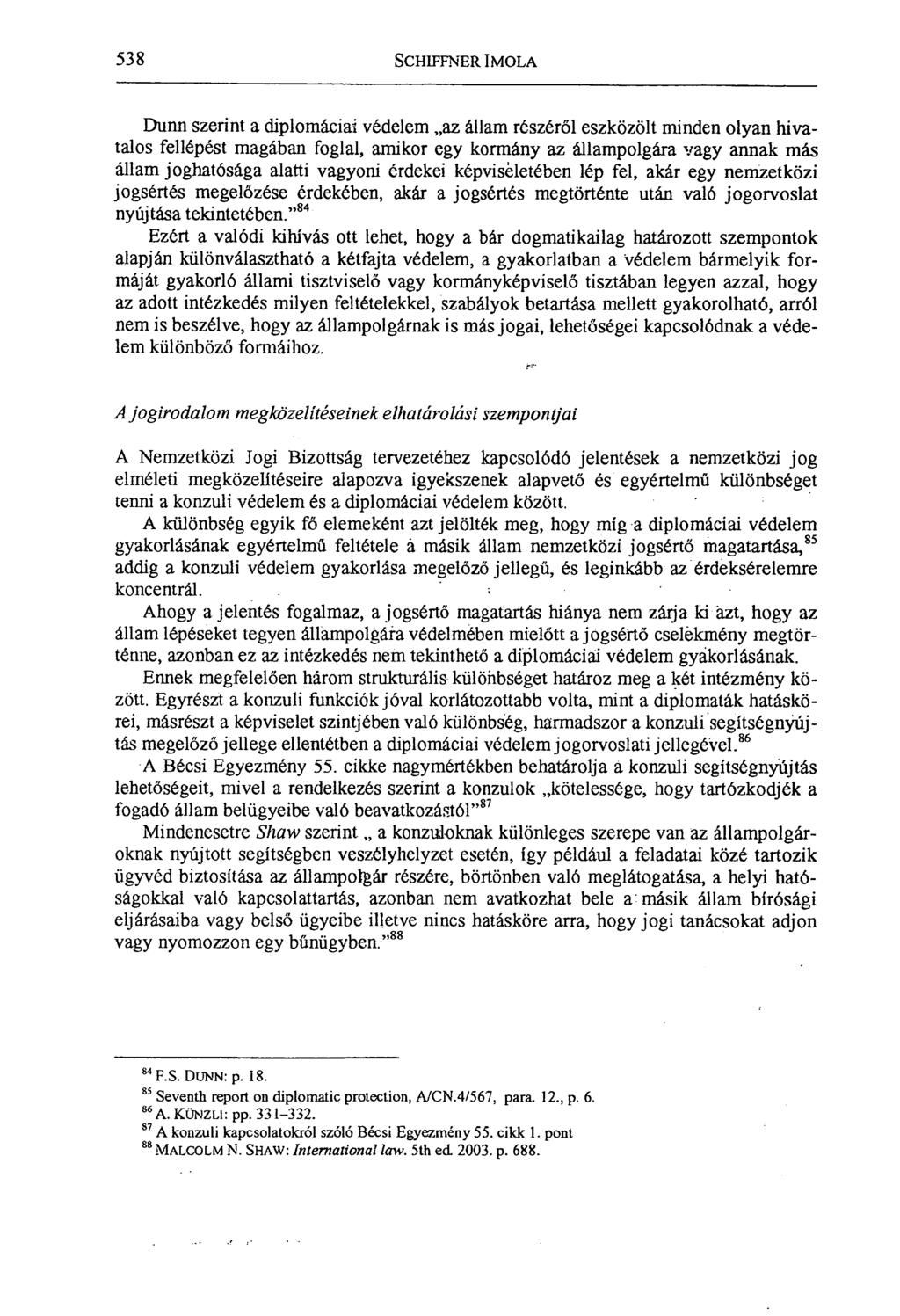 538 SCHIFFNER IMOLA Dunn szerint a diplomáciai védelem az állam részéről eszközölt minden olyan hivatalos fellépést magában foglal, amikor egy kormány az állampolgára Vagy annak más állam joghatósága