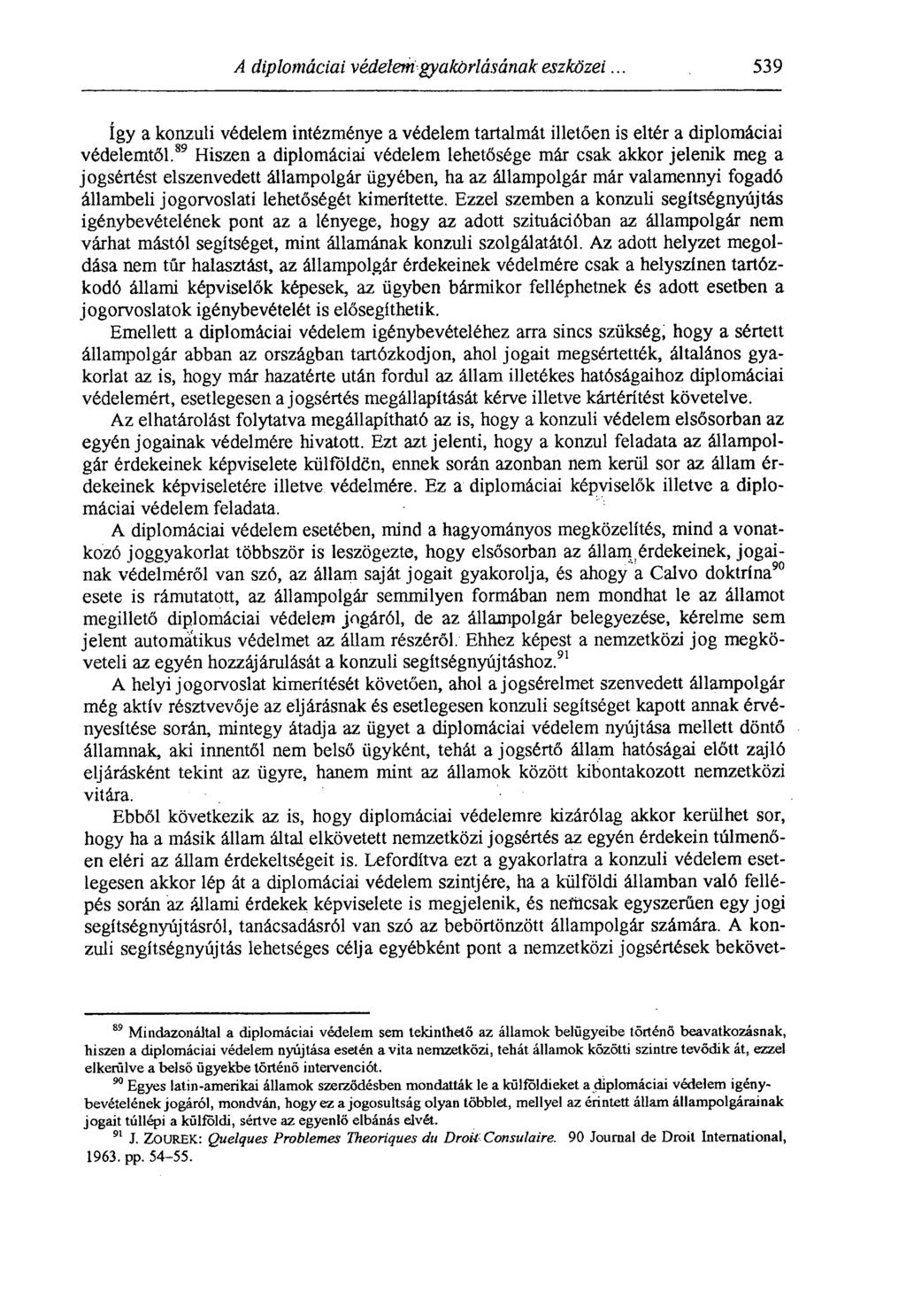 A diplomáciai védelerii gyakárlásának eszközei... 539 Így a konzuli védelem intézménye a védelem tartalmát illetően is eltér a diplomáciai védelemtől.