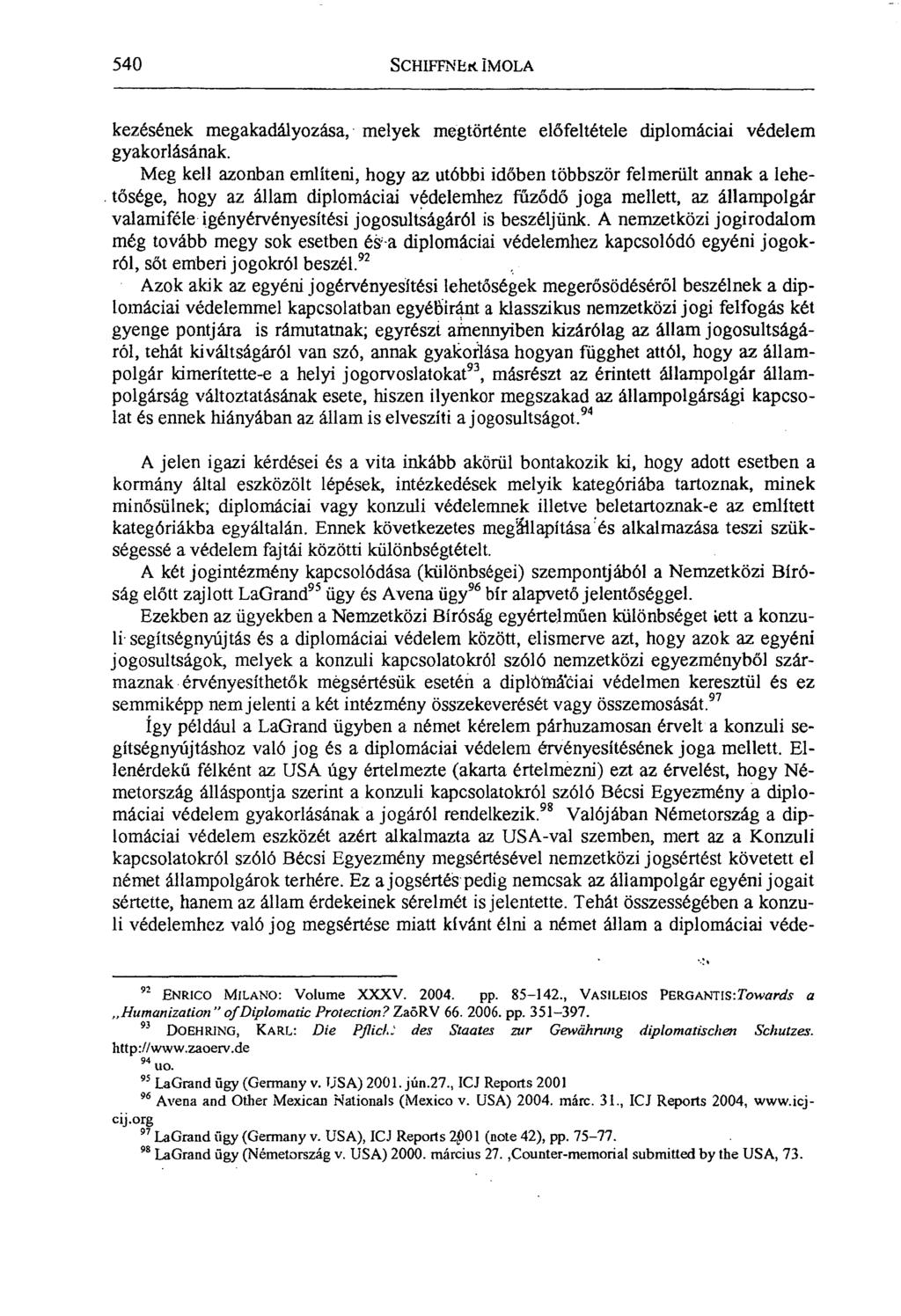 540 SCHIFFNI:n IMOLA kezésének megakadályozása, melyek megtörténte előfeltétele diplomáciai védelem gyakorlásának.