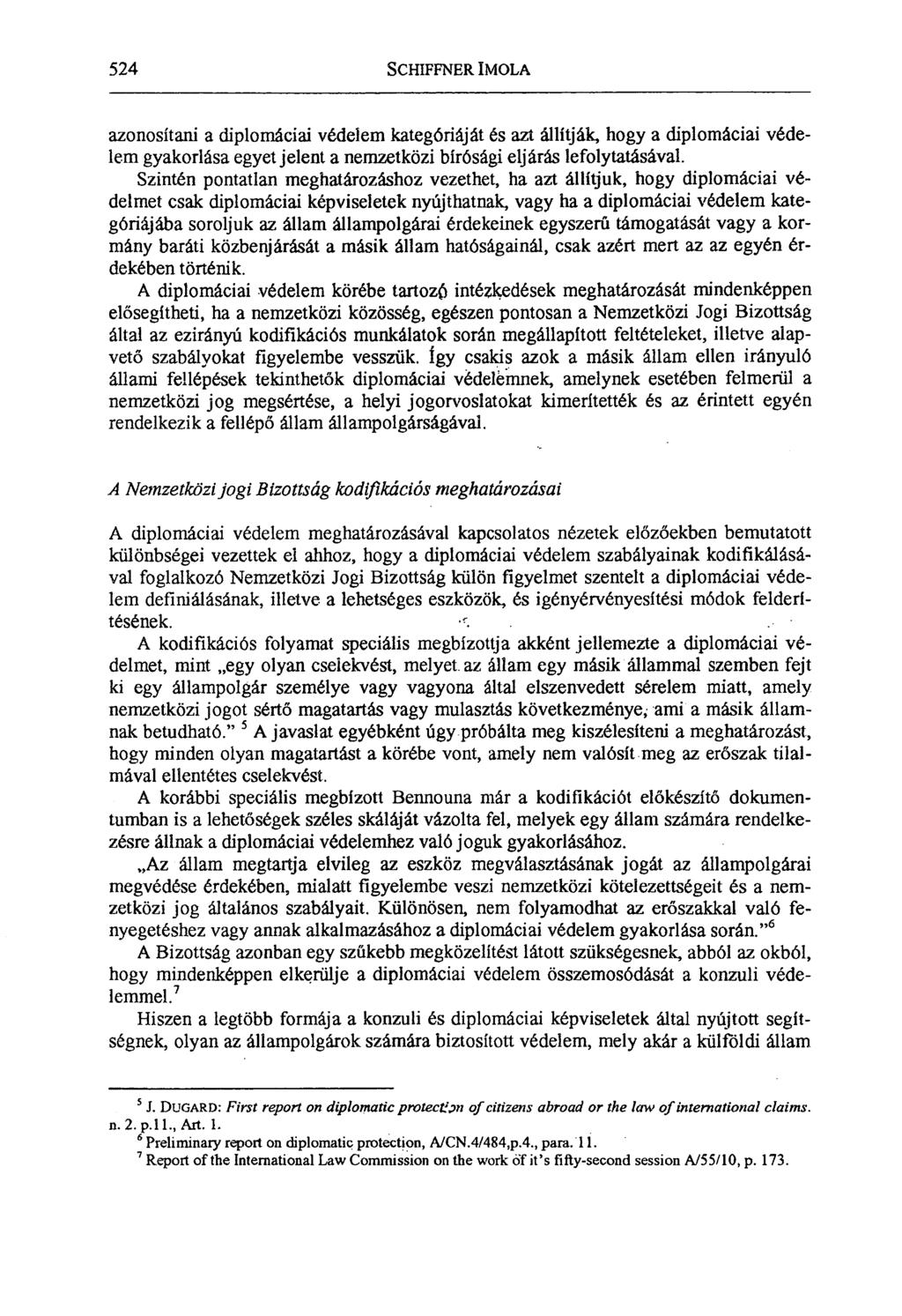 524 SCHIFFNER IMOLA azonosítani a diplomáciai védelem kategóriáját és azt állítják, hogy a diplomáciai védelem gyakorlása egyet jelent a nemzetközi bírósági eljárás lefolytatásával.