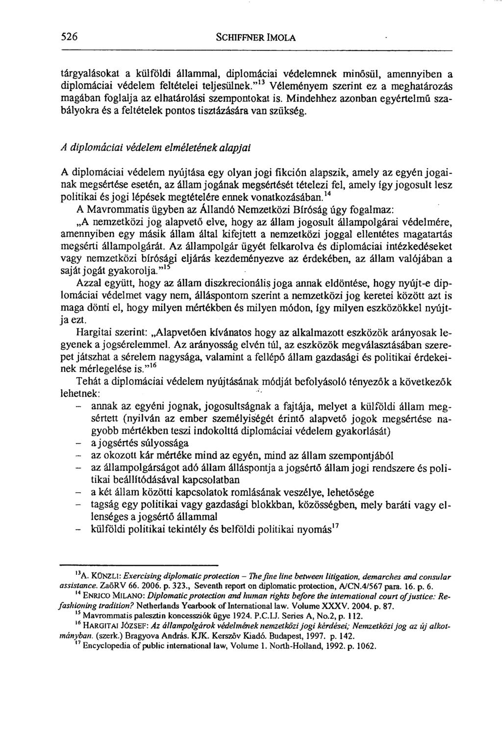 526 SCHIFFNER IMOLA tárgyalásokat a külföldi állammal, diplomáciai védelemnek minősül, amennyiben a diplomáciai védelem feltételei teljesülnek.