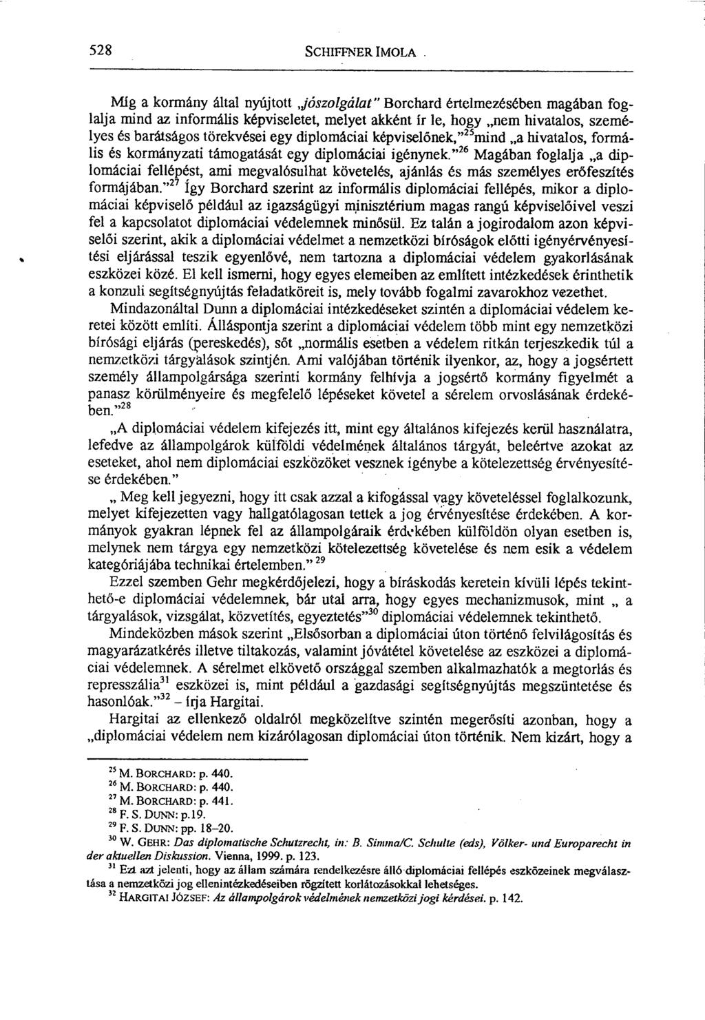 528 SCHIFFNIER IMOLA Míg a kormány által nyújtott,,jószolgálat" Borchard értelmezésében magában foglalja mind az informális képviseletet, melyet akként ír le, hogy nem hivatalos, személyes és