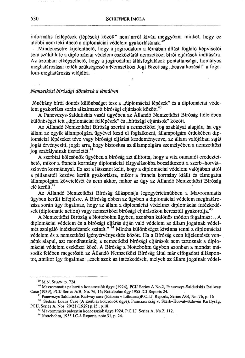 530 SCHIFFNER IMOLA informális fellépések (lépések) között" nem - arról kíván meggyőzni minket, hogy ez utóbbi nem tekinthető a diplomáciai védelem gyakorlásának.