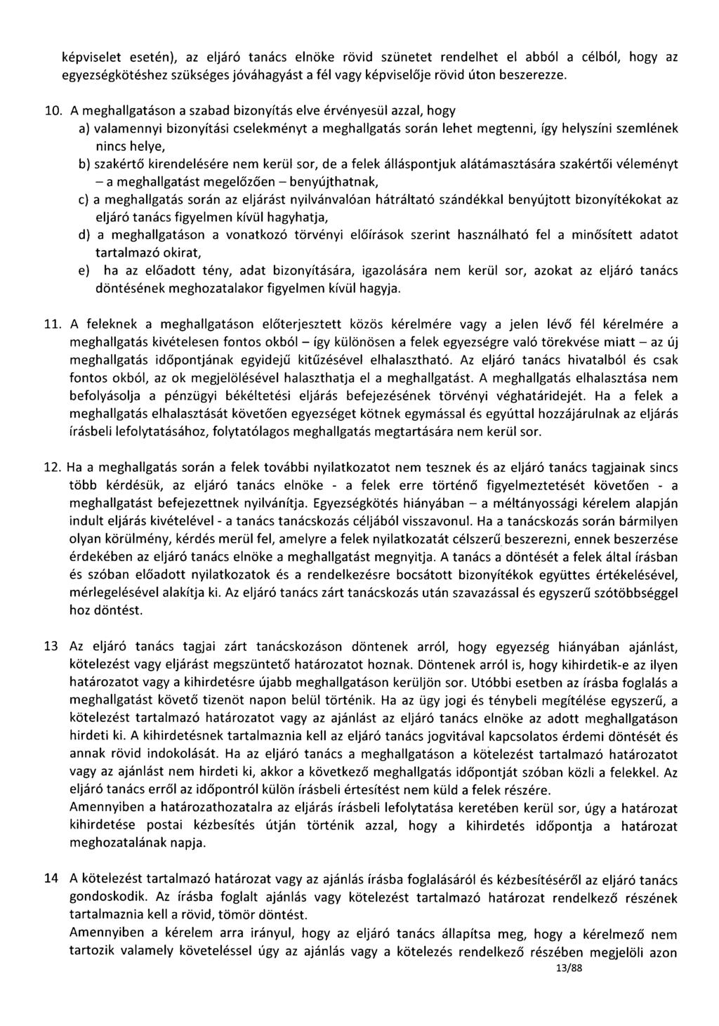 képviselet esetén), az eljáró tanács elnöke rövid szünetet rendelhet el abból a célból, hogy az egyezségkötéshez szükséges jóváhagyást a fél vagy képviselője rövid úton beszerezze. 10.