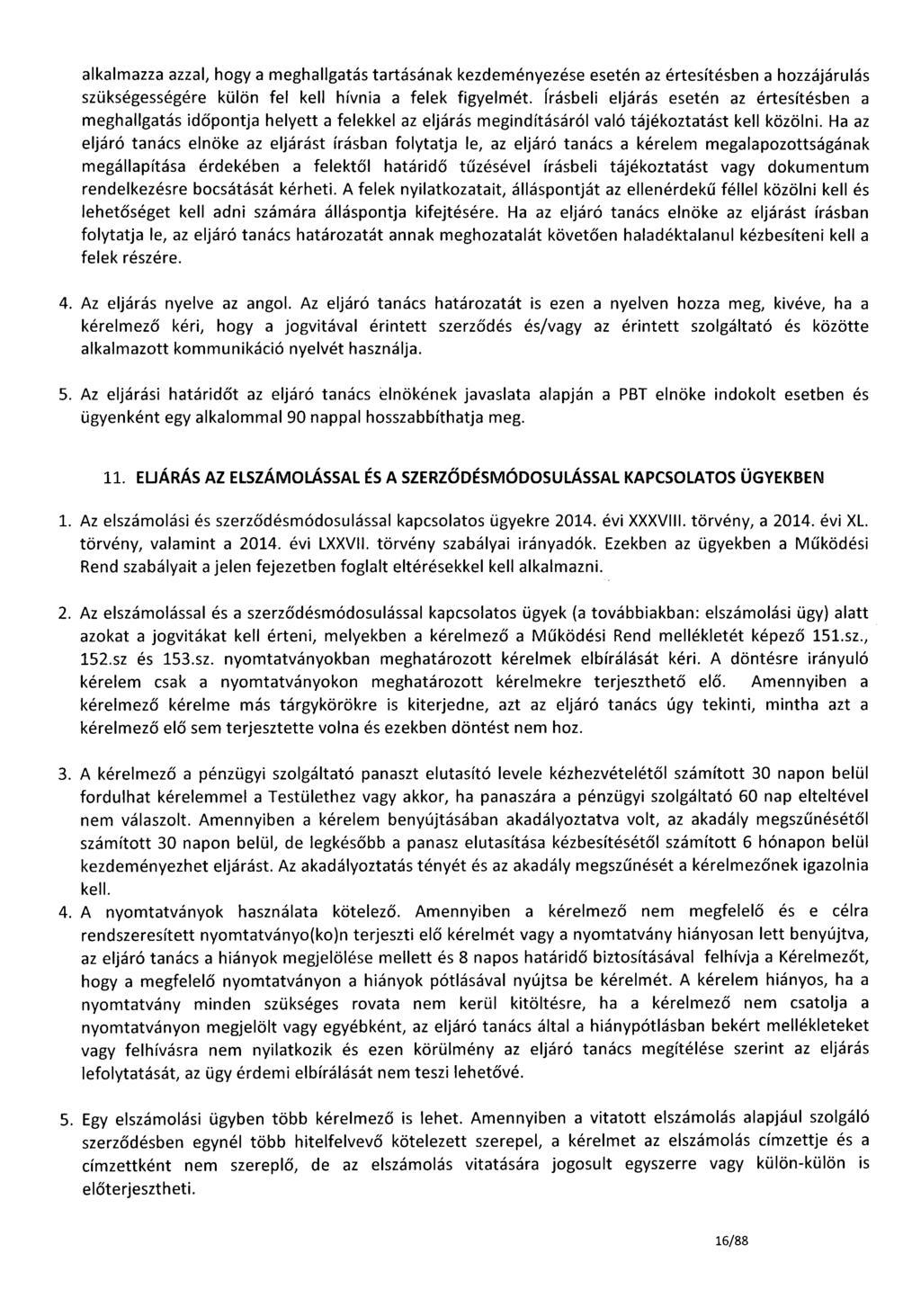 alkalmazza azzal, hogy a meghallgatás tartásának kezdeményezése esetén az értesítésben a hozzájárulás szükségességére külön fel kell hívnia a felek figyelmét.