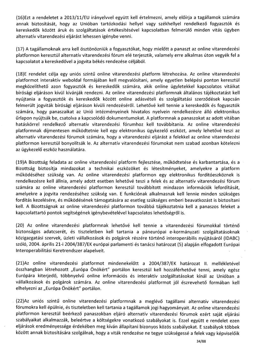 (16)Ezt a rendeletet a 2013/11/EU irányelvvel együtt kell értelmezni, amely előírja a tagállamok számára annak biztosítását, hogy az Unióban tartózkodási hellyel vagy székhellyel rendelkező